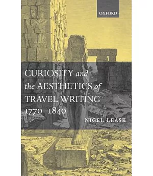 Curiosity and the Aesthetics of Travel Writing, 1770-1840: From an Antique Land