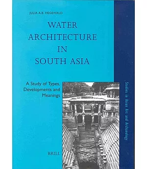 Water Architecture in South Asia: A Study of Types, Development and Meanings