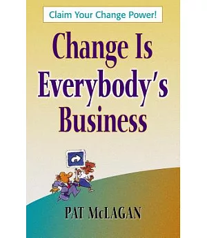 Change Is Everybody’s Business: Claim Your Change Power
