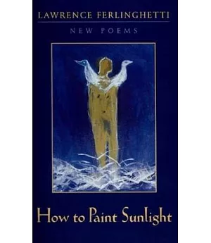 How to Paint Sunlight: Lyric Poems & Others (1997-2000)