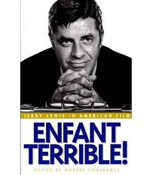 Enfant Terrible: Jerry Lewis in American Film