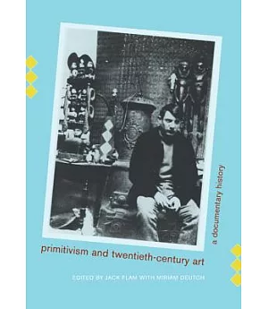 Primitivism and Twentieth-Century Art: A Documentary History