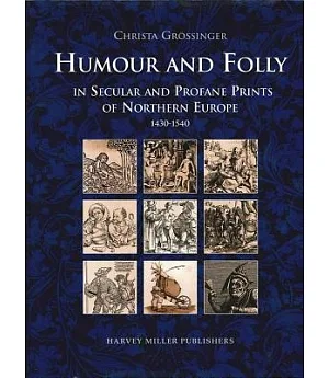 Humour and Folly in Secular and Profane Prints of Northern Europe, 1430-1540