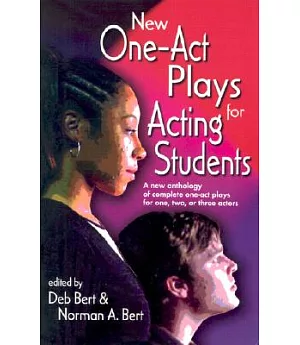 New One-Act Plays for Acting Students: A New Anthology of Complete One-Act Plays for One, Two, or Three Actors