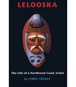 Lelooska: The Life of a Northwest Coast Artist