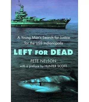 Left for Dead: A Young Man’s Search for Justice for the Uss Indianapolis