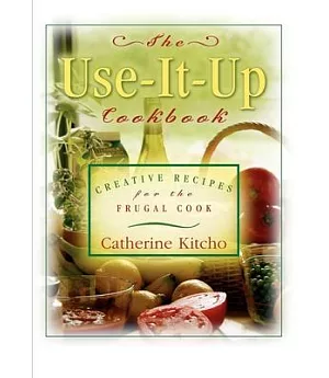 Use It Up Cookbook: Creative Recipes for the Frugal Cook