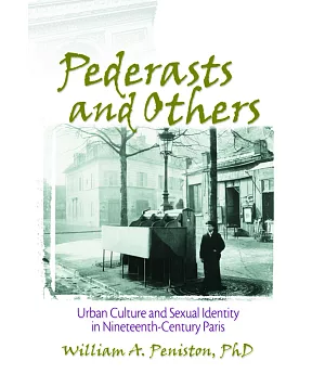 Pederasts and Others: Urban Culture and Sexual Identity in Nineteenth Century Paris