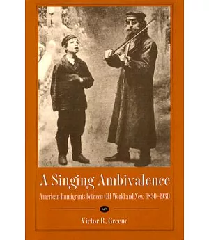 A Singing Ambivalence: American Immigrants Between Old World and New, 1830-1930