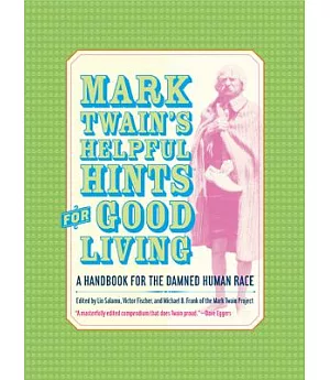 Mark Twain’s Helpful Hints for Good Living: A Handbook for the Damned Human Race