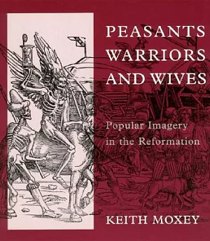 Peasants, Warriors, and Wives: Popular Imagery in the Reformation