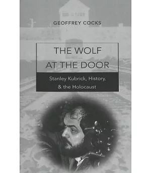 The Wolf at the Door: Stanley Kubrick, History, & the Holocaust