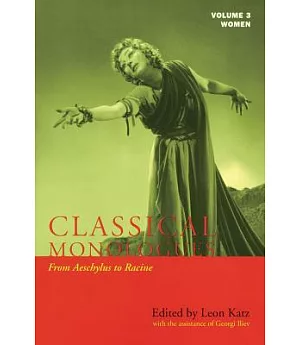 Classical Monologues: Women; From Aeschylus to Racine