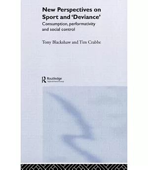 New Perspectives on Sport and ’Deviance’: Consumption, Performativity, and Social Control