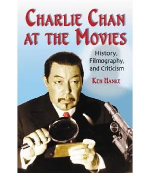 Charlie Chan at the Movies: History, Filmography, and Criticism