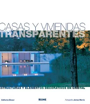 Casas Y Viviendas Transparentes / See-Through Houses: Estructuras Y Elementos Decorativos En Cristal / Inspirational Homes and F