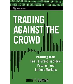 Trading Against The Crowd: Profiting from Fear and Greed in Stock, Futures and Options Markets