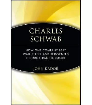 Charles Schwab: How One Company Beat Wall Street And Reinvented The Brokerage Industry