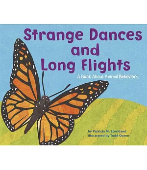 Strange Dances And Long Flights: A Book About Animal Behaviors