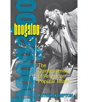 Boogaloo: The Quintessence Of American Popular Music