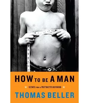 How To Be A Man: Scenes From A Protracted Boyhood