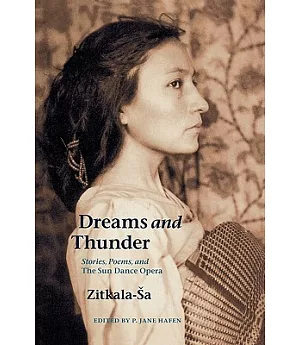 Dreams And Thunder: Stories, Poems, And The Sun Dance Opera