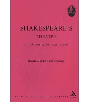 Shakespeare’s Theatre: A Dictionary Of His Stage Context