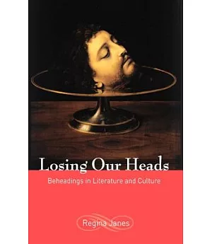 Losing Our Heads: Beheadings In Literature And Culture