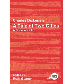 Charles Dickens’s A Tale Of Two Cities: A Sourcebook