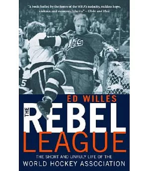 The Rebel League: The Short And Unruly Side Of The World Hockey Association