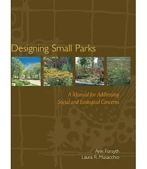 Designing Small Parks: A Manual for Addressing Social and Ecological Concerns