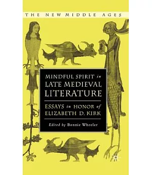 Mindful Spirit In Late Medieval Literature: Essays In Honor Of Elizabeth D. Kirk