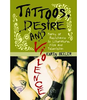 Tattoos, Desire And Violence: Marks of Resistance in Literature, Film And Television