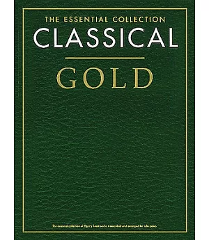 Classical Gold: The Essential Collection