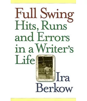 Full Swing: Hits, Runs And Errors in a Writer’s Life