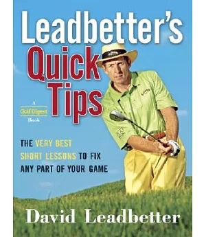 Leadbetter’s Quick Tips: The Very Best Short Lessons to Fix Any Part of Your Game