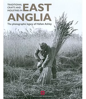 Traditional Crafts and Industries in East Anglia: The Photography of Hallam Ashley