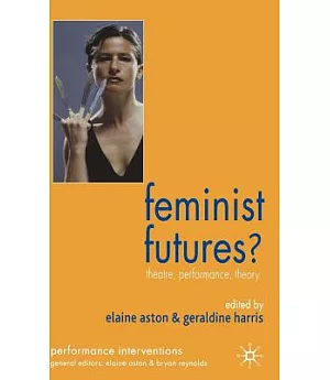 Feminist Futures?: Theatre, Performance, Theory