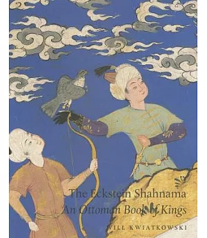 The Eckstein Shahnama: An Ottoman Book of Kings