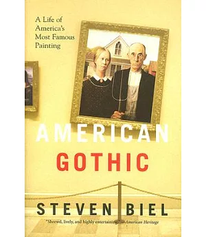 American Gothic: A Life of America’s Most Famous Painting