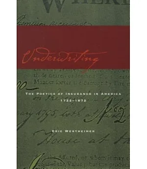 Underwriting: The Poetics of Insurance in America, 1722-1872