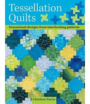 Tessellation Quilts: Sensational designs from interlocking patterns