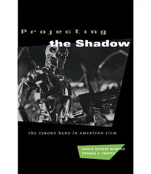 Projecting the Shadow: The Cyborg Hero in American Film