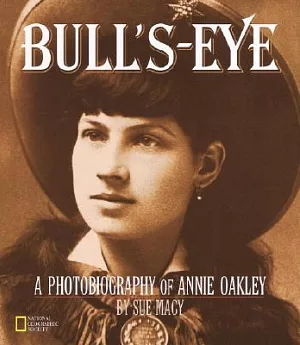 Bull’S-Eye: A Photobiography of Annie Oakley