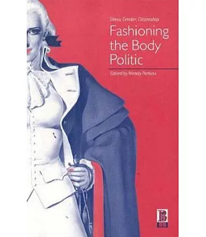 Fashioning the Body Politic: Dress, Gender, Citizenship