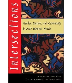 Intersections: Gender, Nation, and Community in Arab Women’s Novels