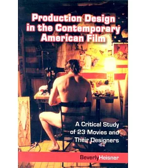 Production Design in the Contemporary American Film: A Critical Study of 23 Movies and Their Designers