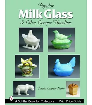 Popular Milk Glass & Other Opaque Novelties: & Other Opaque Novelties