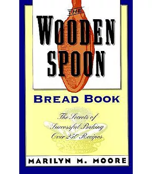 The Wooden Spoon Bread Book: The Secrets of Successful Baking