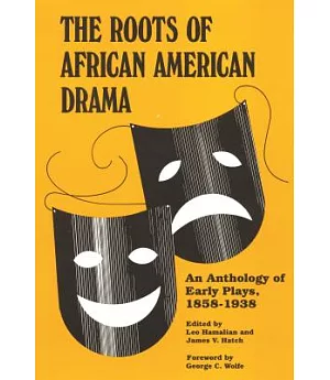 The Roots of African American Drama: An Anthology of Early Plays, 1858-1938